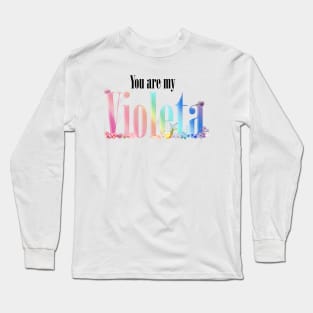 You're My Violeta Long Sleeve T-Shirt